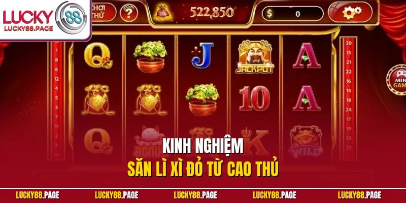 Kinh nghiệm săn lì xì đỏ từ cao thủ